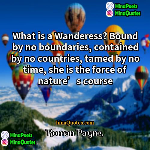 Roman Payne Quotes | What is a Wanderess? Bound by no